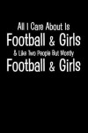 Book cover for All I Care about Is Football & Girls & Like Two People But Mostly Football & Girls