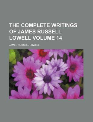 Book cover for The Complete Writings of James Russell Lowell Volume 14