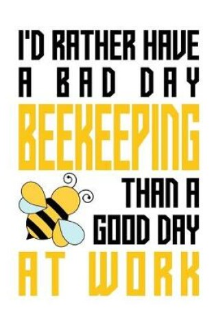 Cover of I'd rather have a bad day beekeeping than a good day at work