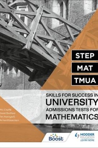 Cover of STEP, MAT, TMUA: Skills for success in University Admissions Tests for Mathematics