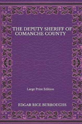 Cover of The Deputy Sheriff Of Comanche County - Large Print Edition