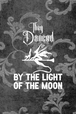 Book cover for They Danced By The Light Of The Moon