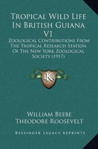 Cover of Tropical Wild Life in British Guiana V1