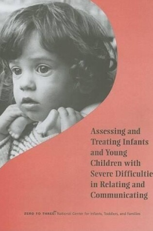 Cover of Assessing and Treating Infants and Young Children with Severe Difficulties in Relating and Communicating