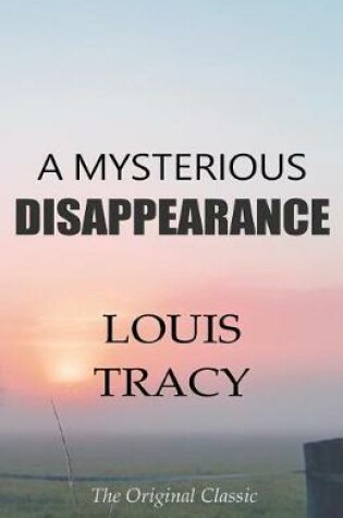 Cover of A Mysterious Disappearance - The Original Classic by Louis Tracy