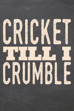 Cover of Cricket till i Crumble