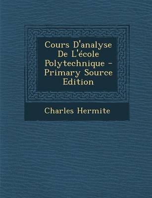 Book cover for Cours D'Analyse de L'Ecole Polytechnique - Primary Source Edition