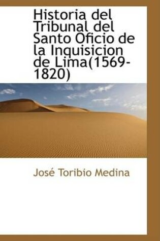 Cover of Historia del Tribunal del Santo Oficio de La Inquisicion de Lima 1569-1820