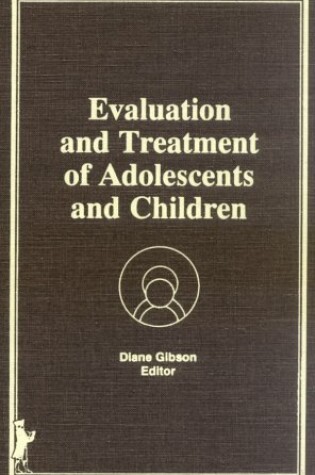 Cover of Evaluation and Treatment of Adolescents and Children