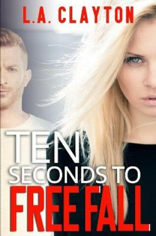 Cover of Ten Seconds to Free Fall