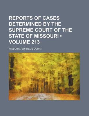 Book cover for Reports of Cases Determined by the Supreme Court of the State of Missouri (Volume 213)