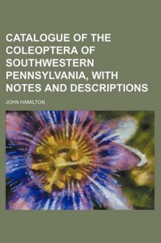 Cover of Catalogue of the Coleoptera of Southwestern Pennsylvania, with Notes and Descriptions