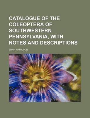 Book cover for Catalogue of the Coleoptera of Southwestern Pennsylvania, with Notes and Descriptions