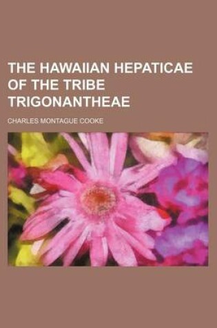 Cover of The Hawaiian Hepaticae of the Tribe Trigonantheae