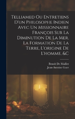 Book cover for Telliamed Ou Entretiens D'un Philosophe Indien Avec Un Missionnaire François Sur La Diminution De La Mer, La Formation De La Terre, L'origine De L'homme, &c