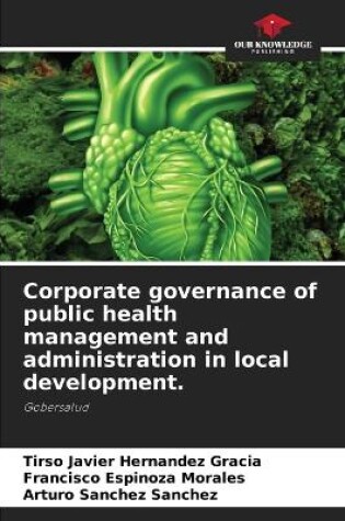 Cover of Corporate governance of public health management and administration in local development.