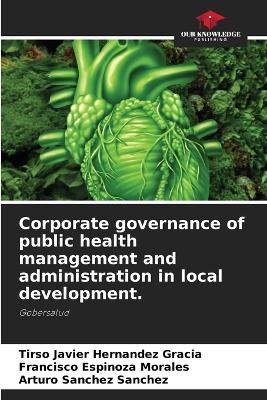 Book cover for Corporate governance of public health management and administration in local development.