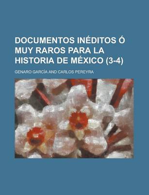 Book cover for Documentos Ineditos O Muy Raros Para La Historia de Mexico (3-4)