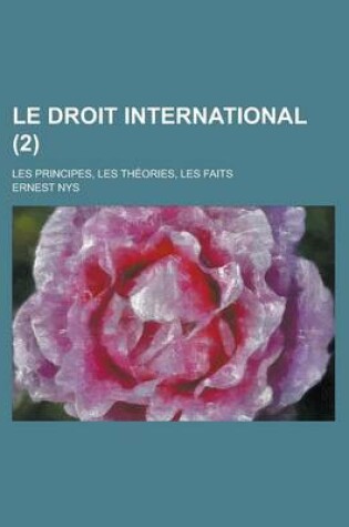 Cover of Le Droit International; Les Principes, Les Theories, Les Faits (2)