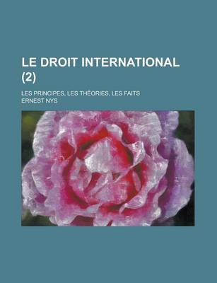 Book cover for Le Droit International; Les Principes, Les Theories, Les Faits (2)