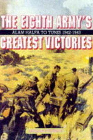 Cover of Eighth Army's Greatest Victories: Alam Halfa to Tunis 1942-1943