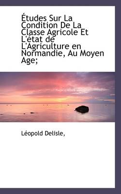 Book cover for Etudes Sur La Condition de La Classe Agricole Et L'Etat de L'Agriculture En Normandie, Au Moyen Age;