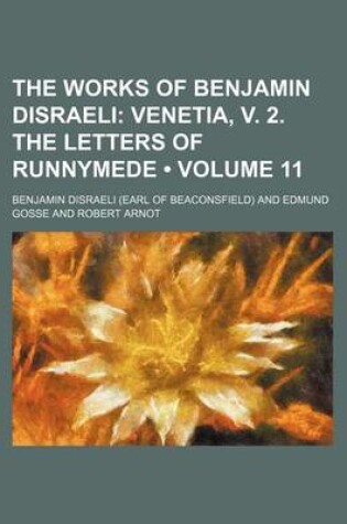 Cover of The Works of Benjamin Disraeli (Volume 11); Venetia, V. 2. the Letters of Runnymede