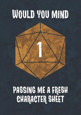 Book cover for Would You Mind Passing Me A Fresh Character Sheet