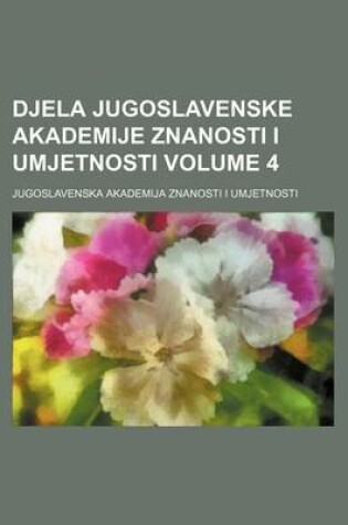 Cover of Djela Jugoslavenske Akademije Znanosti I Umjetnosti Volume 4