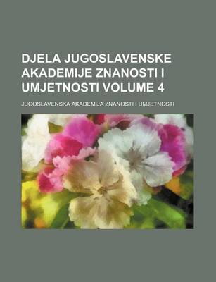 Book cover for Djela Jugoslavenske Akademije Znanosti I Umjetnosti Volume 4