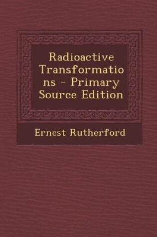 Cover of Radioactive Transformations - Primary Source Edition