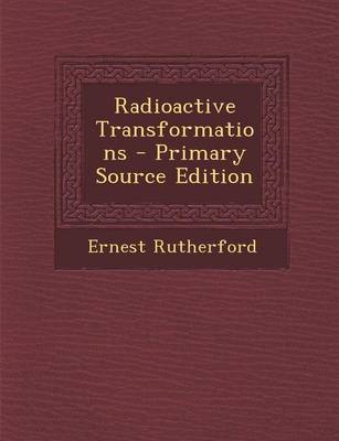 Book cover for Radioactive Transformations - Primary Source Edition