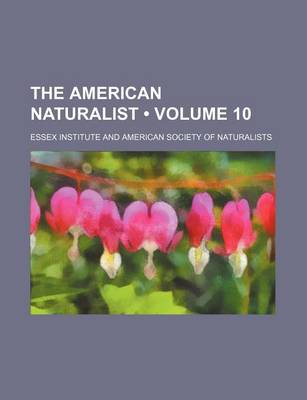 Book cover for The American Naturalist Volume 10