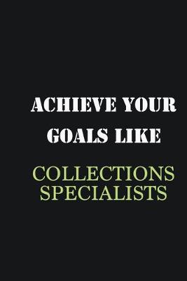 Book cover for Achieve Your Goals Like Collections Specialists