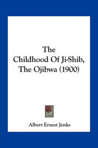 Cover of The Childhood of Ji-Shib, the Ojibwa (1900)