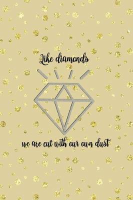 Book cover for Like Diamonds We Are Cut With Our Own Dust