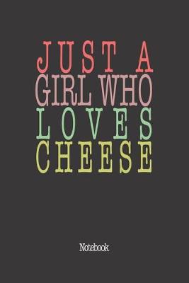 Book cover for Just A Girl Who Loves Cheese.