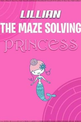 Cover of Lillian the Maze Solving Princess