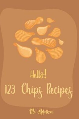 Cover of Hello! 123 Chips Recipes