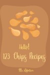 Book cover for Hello! 123 Chips Recipes