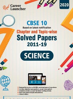 Book cover for CBSE Class X 2020 - Chapter and Topic-wise Solved Papers 2011-2019 Science (All Sets - Delhi & All India)