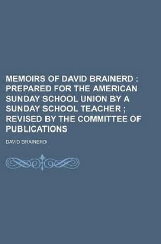 Cover of Memoirs of David Brainerd; Prepared for the American Sunday School Union by a Sunday School Teacher Revised by the Committee of Publications