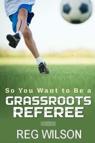 Cover of So You Want to Be a Grassroots Referee?