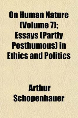 Cover of On Human Nature (Volume 7); Essays (Partly Posthumous) in Ethics and Politics