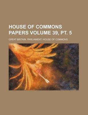 Book cover for House of Commons Papers Volume 39, PT. 5