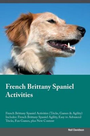 Cover of French Brittany Spaniel Activities French Brittany Spaniel Activities (Tricks, Games & Agility) Includes