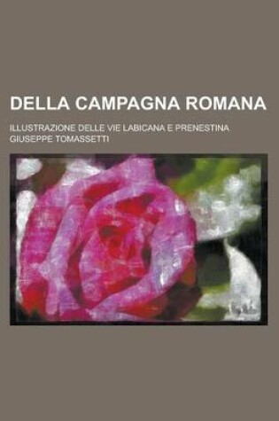 Cover of Della Campagna Romana; Illustrazione Delle Vie Labicana E Prenestina