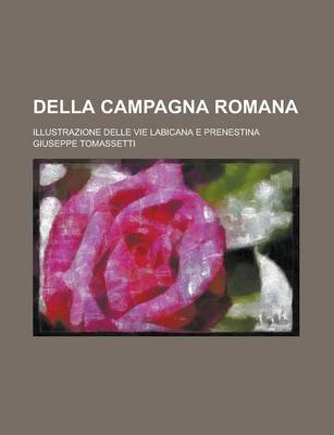 Book cover for Della Campagna Romana; Illustrazione Delle Vie Labicana E Prenestina