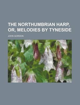 Book cover for The Northumbrian Harp, Or, Melodies by Tyneside