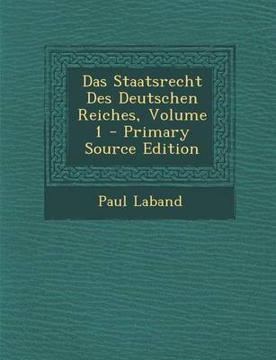 Book cover for Das Staatsrecht Des Deutschen Reiches, Volume 1 - Primary Source Edition